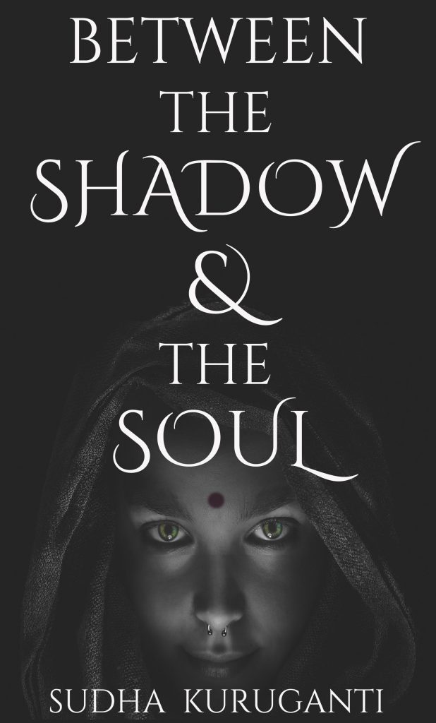 Between the shadow and the soul - free ebook by Sudha Kuruganti Dark Fantasy author